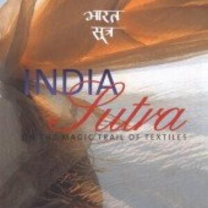 India Sutra: On the Magic Trail of Textiles - Bhaarata Sautra