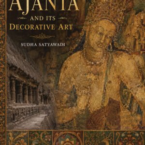 Ajanta & Its Decorative Art by Sudha Satyawadi (Hardcover)