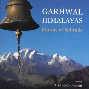 Garhwal Himalayas - Chorus of Solitude