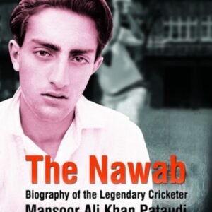 The Nawab Biography of the Legendary Cricketer Mansoor Ali Khan Pataudi