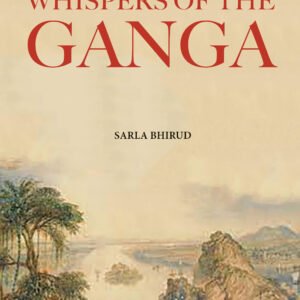 WHISPERS OF THE GANGA - BIHAR: CRADLE OF CIVILISATION AND ENLIGHTENMENT by Sarla Bhirud (Author)  Format: Hardcover
