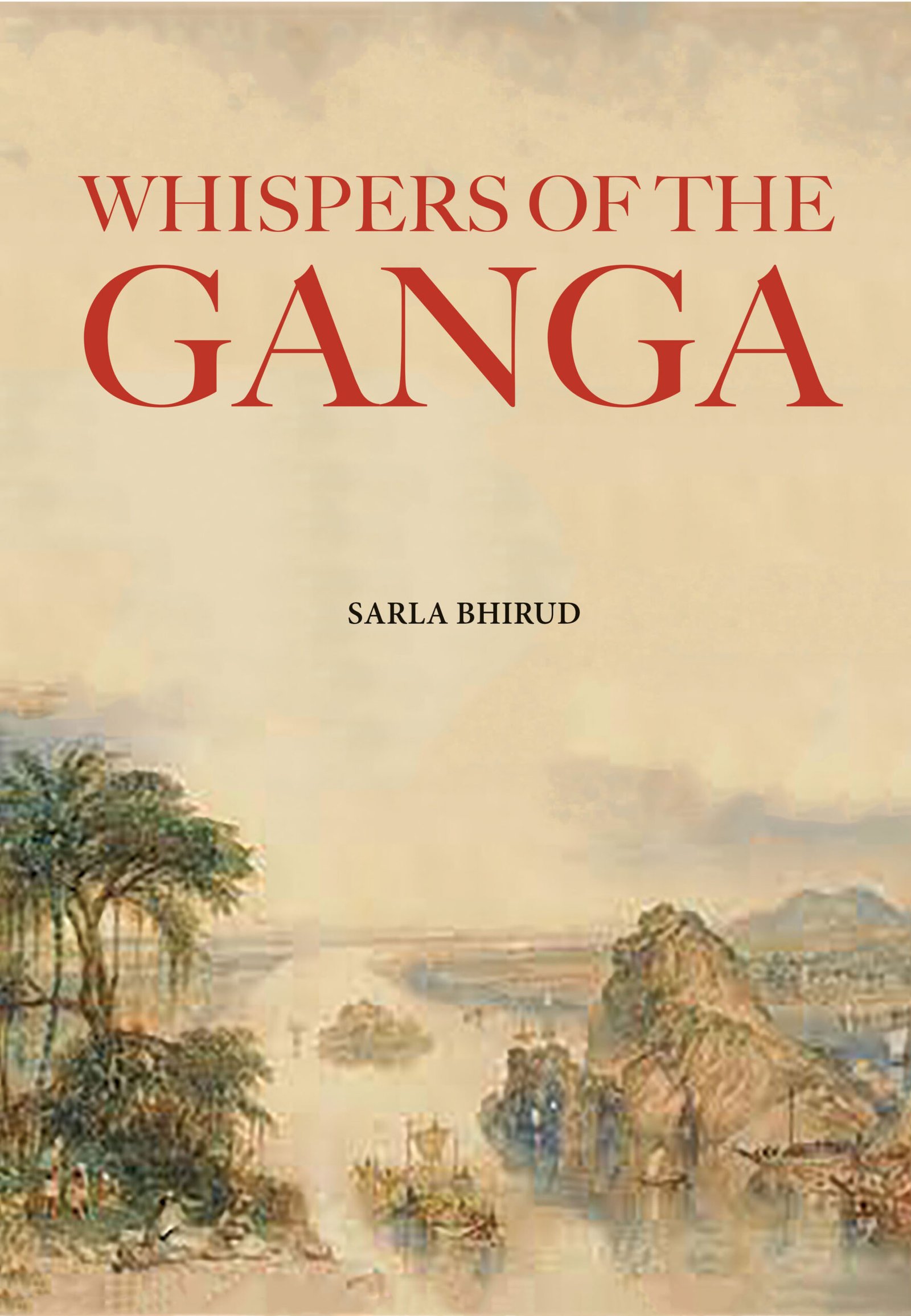 WHISPERS OF THE GANGA - BIHAR: CRADLE OF CIVILISATION AND ENLIGHTENMENT by Sarla Bhirud (Author)  Format: Hardcover