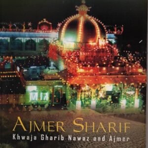 Ajmer Sharif - Khawaja Gharib Nawaz & Ajmer