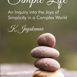 Simple Life: An Inquiry into the Joys of Simplicity in a Complex World