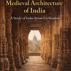 The Ancient and Medieval Architecture of India: A Study of Indo-Aryan Civilisation